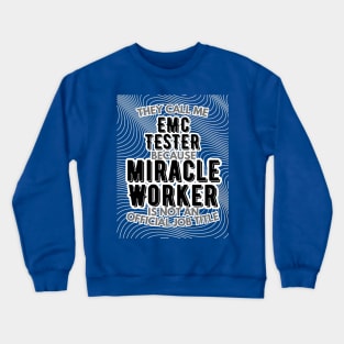 They call me EMC Tester because Miracle Worker is not an official job title | Colleague | Boss | Subordiante | Office Crewneck Sweatshirt